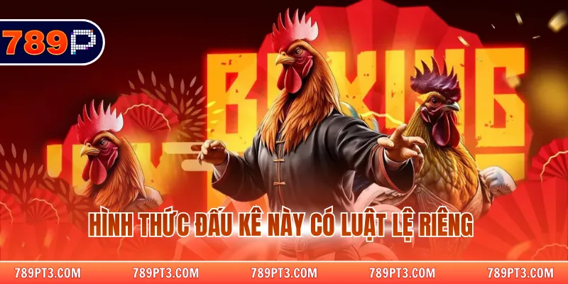 Hình thức đấu kê này có luật lệ riêng