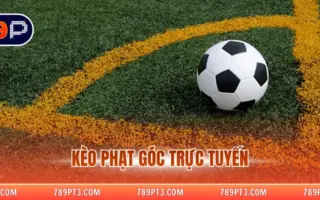 Kèo Phạt Góc Trực Tuyến – Nghệ Thuật Soi Kèo Đẳng Cấp